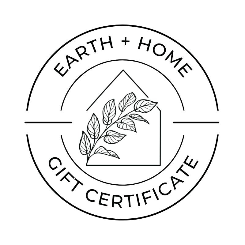 Earth & Home Gift Certificate (IN STORE USE ONLY) – Earth + Home