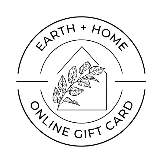 Earth & Home Gift Card (ONLINE ONLY)